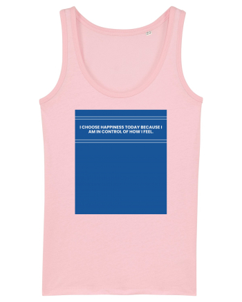 i choose happiness today because i am in control of how  i feel2 Cotton Pink
