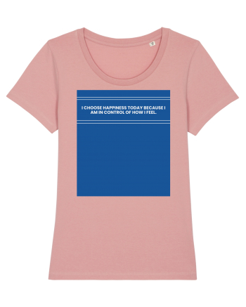 i choose happiness today because i am in control of how  i feel2 Canyon Pink