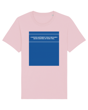 i choose happiness today because i am in control of how  i feel2 Cotton Pink