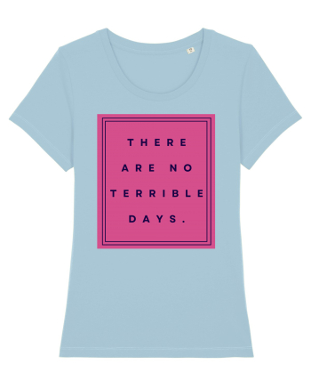 there are no terrible days3 Sky Blue