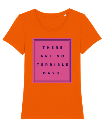 there are no terrible days3 Bright Orange