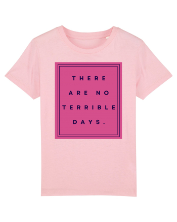 there are no terrible days3 Cotton Pink