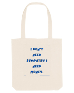 i don t need symphaty i need money2 Sacoșă textilă