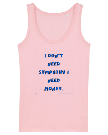 i don t need symphaty i need money2 Cotton Pink