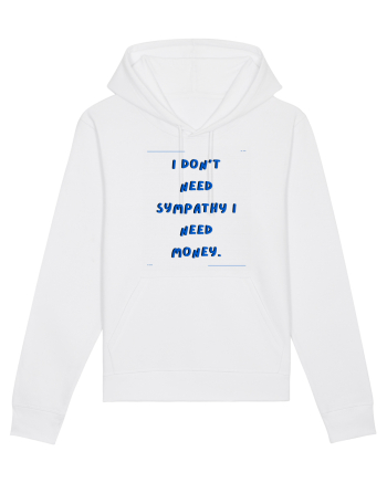 i don t need symphaty i need money2 White