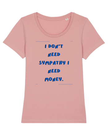 i don t need symphaty i need money2 Canyon Pink