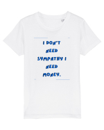i don t need symphaty i need money2 Tricou mânecă scurtă  Copii Mini Creator