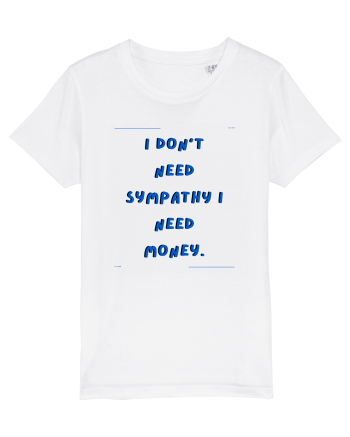 i don t need symphaty i need money2 White