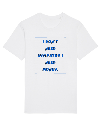 i don t need symphaty i need money2 White