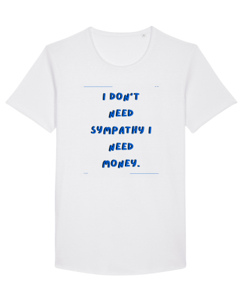 i don t need symphaty i need money2 White