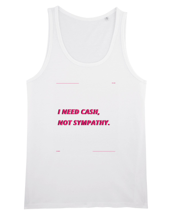 i need cash not symphaty3 White