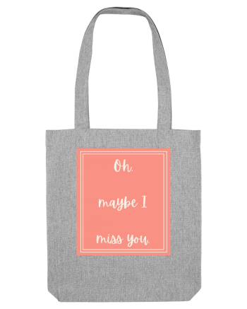 oh maybe i miss you2 Heather Grey