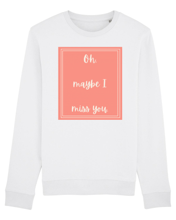 oh maybe i miss you2 White