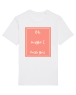 oh maybe i miss you2 Tricou mânecă scurtă Unisex Rocker