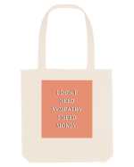 i don t need symphaty i need money3 Sacoșă textilă