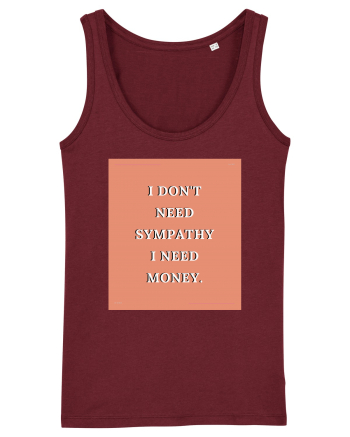 i don t need symphaty i need money3 Burgundy
