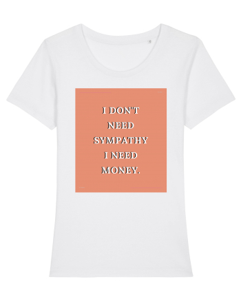 i don t need symphaty i need money3 White
