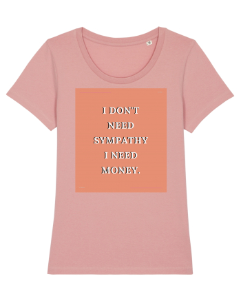 i don t need symphaty i need money3 Canyon Pink