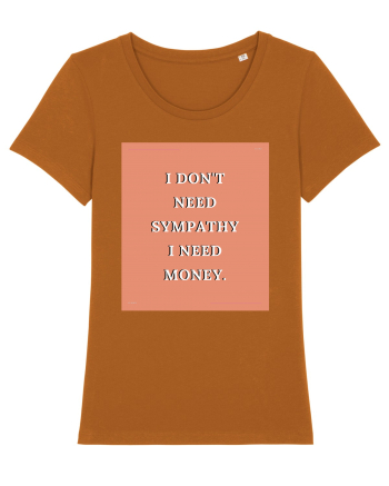 i don t need symphaty i need money3 Roasted Orange