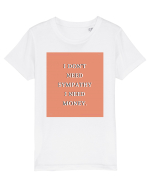 i don t need symphaty i need money3 Tricou mânecă scurtă  Copii Mini Creator