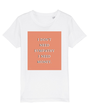 i don t need symphaty i need money3 White