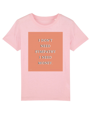 i don t need symphaty i need money3 Cotton Pink