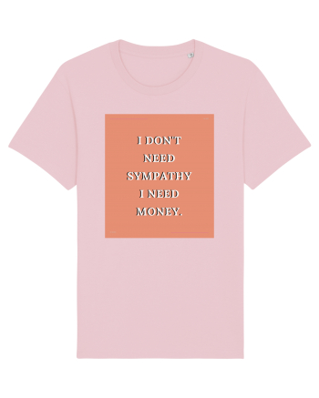 i don t need symphaty i need money3 Cotton Pink