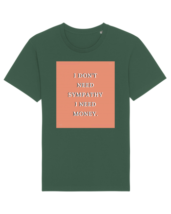 i don t need symphaty i need money3 Bottle Green
