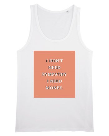 i don t need symphaty i need money3 White