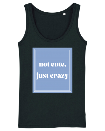 not cute just crazy Black