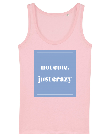 not cute just crazy Cotton Pink