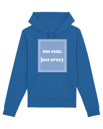 not cute just crazy Royal Blue