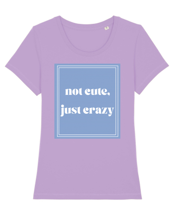 not cute just crazy Lavender Dawn