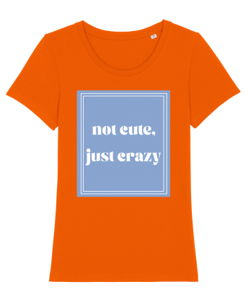 not cute just crazy Bright Orange