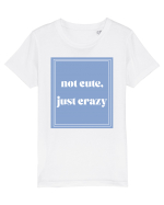 not cute just crazy Tricou mânecă scurtă  Copii Mini Creator