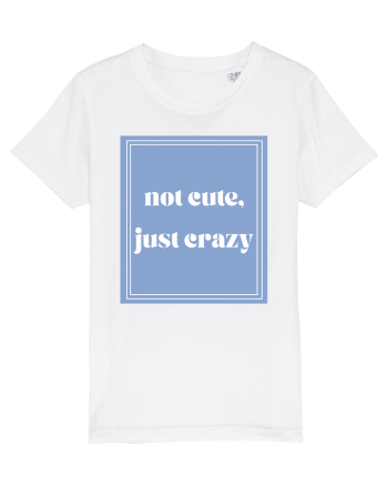 not cute just crazy White