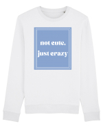 not cute just crazy Bluză mânecă lungă Unisex Rise