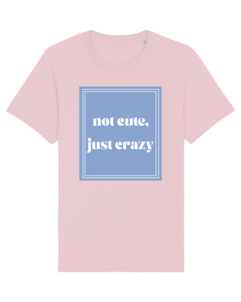 not cute just crazy Cotton Pink