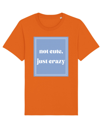 not cute just crazy Bright Orange