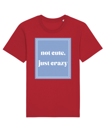 not cute just crazy Red