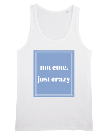 not cute just crazy White