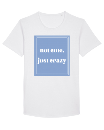 not cute just crazy White