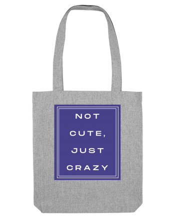 not cute just crazy2 Heather Grey
