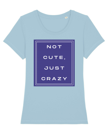 not cute just crazy2 Sky Blue