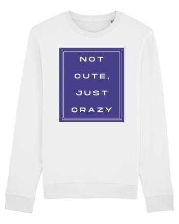 not cute just crazy2 White