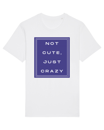not cute just crazy2 White