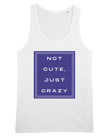 not cute just crazy2 White
