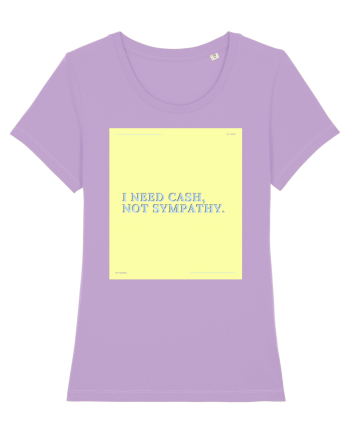 i need cash not symphaty4 Lavender Dawn
