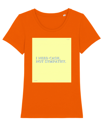 i need cash not symphaty4 Bright Orange