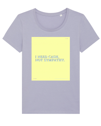 i need cash not symphaty4 Lavender